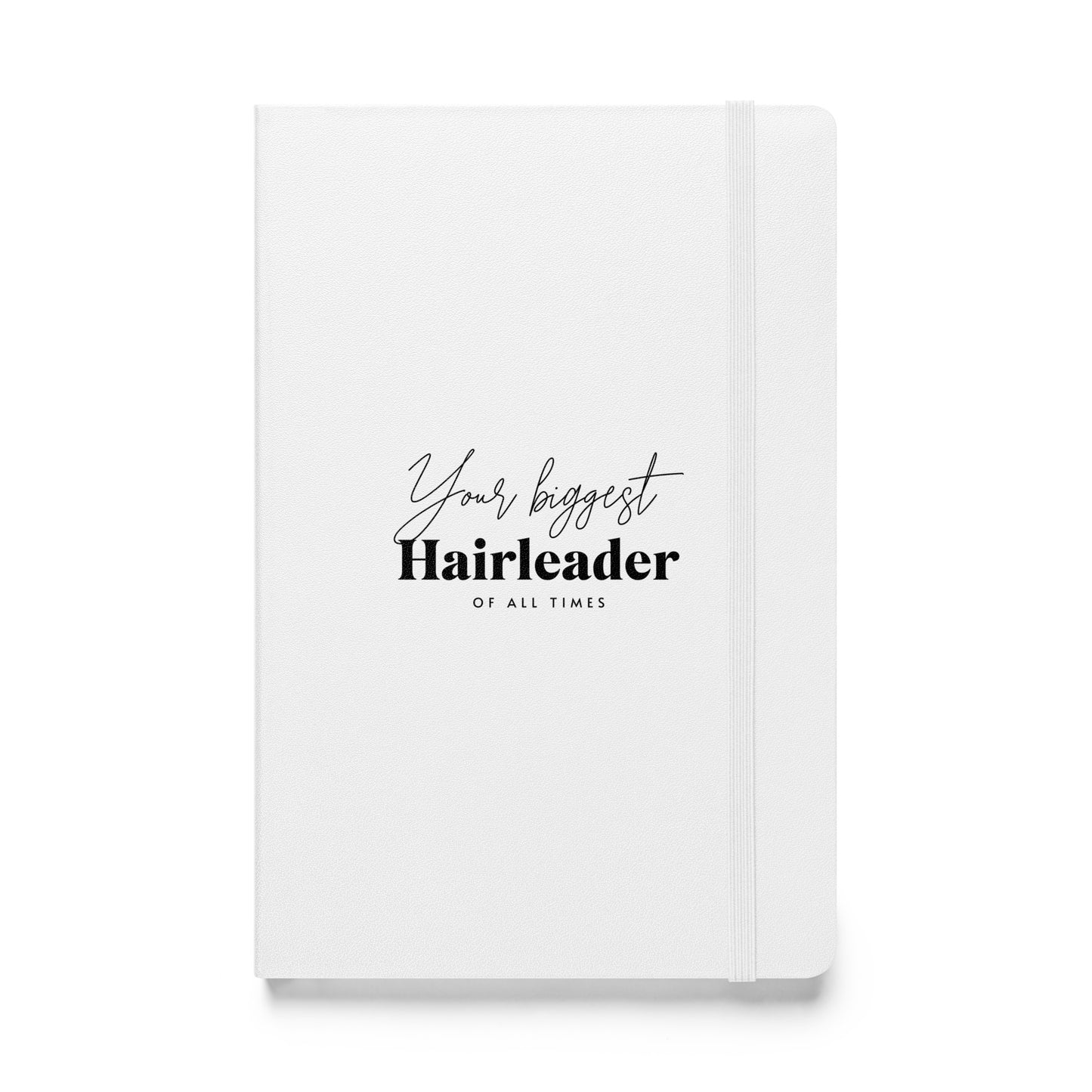 Your biggest Hairleader of all times White Hardcover bound notebook