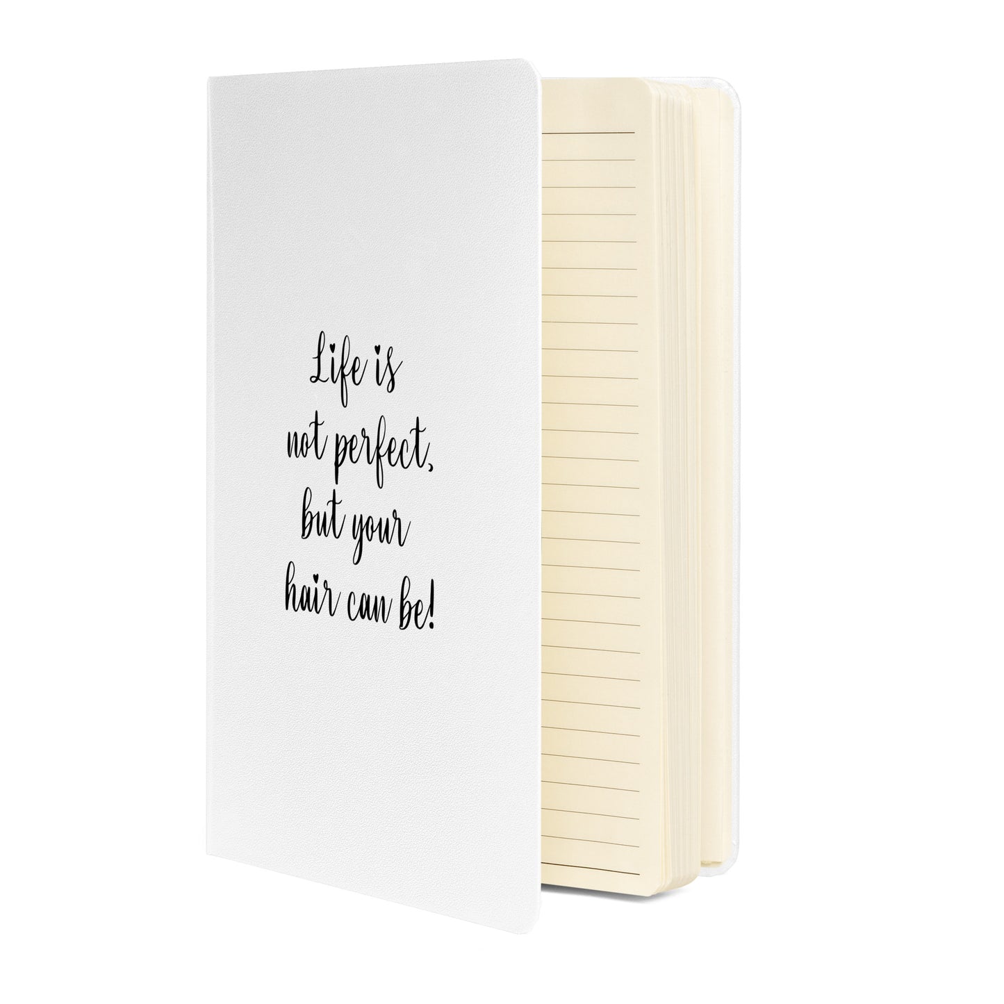 Life is not perfect, but your Hair can be! White Hardcover bound notebook