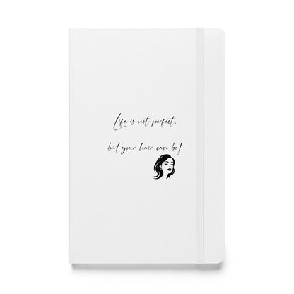 Life`s not perfect, but your Hair can be! White Hardcover bound notebook