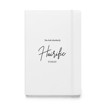 You Look Absolutely Hairific Today! White Hardcover bound notebook