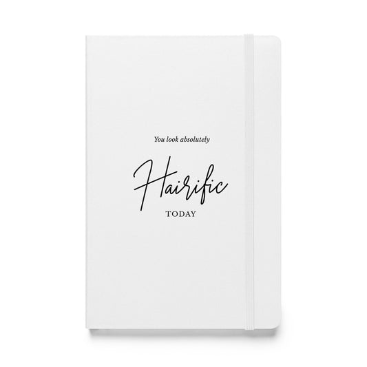 You Look Absolutely Hairific Today! White Hardcover bound notebook