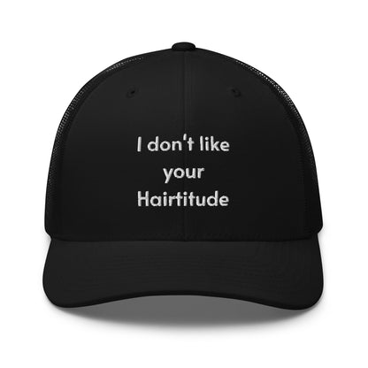 I don't like your Hairtitude Trucker Cap