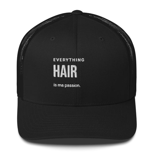 Everything HAIR is ma passion Trucker Cap