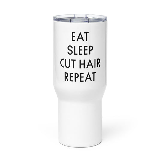 EAT. SLEEP. CUT HAIR. REPEAT Travel mug with a handle