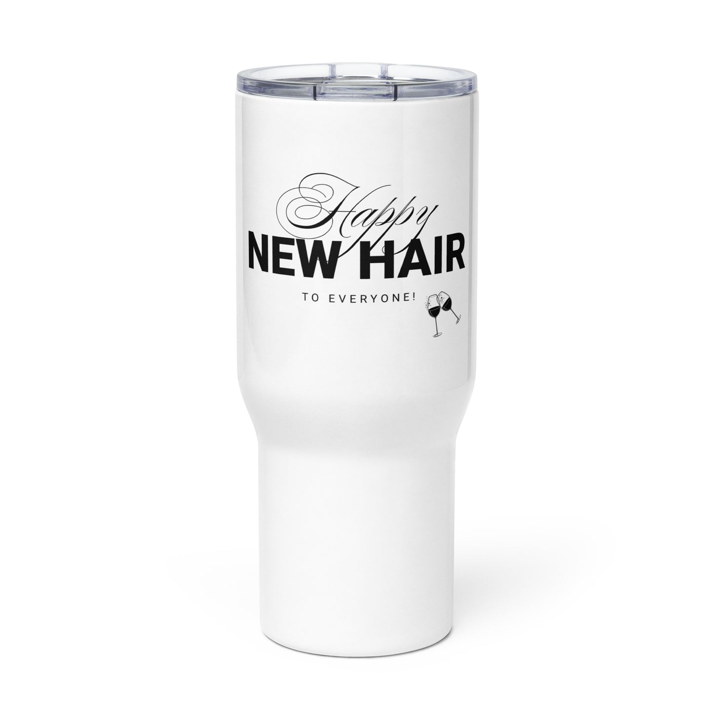 Happy New Hair To Everyone! Travel mug with a handle