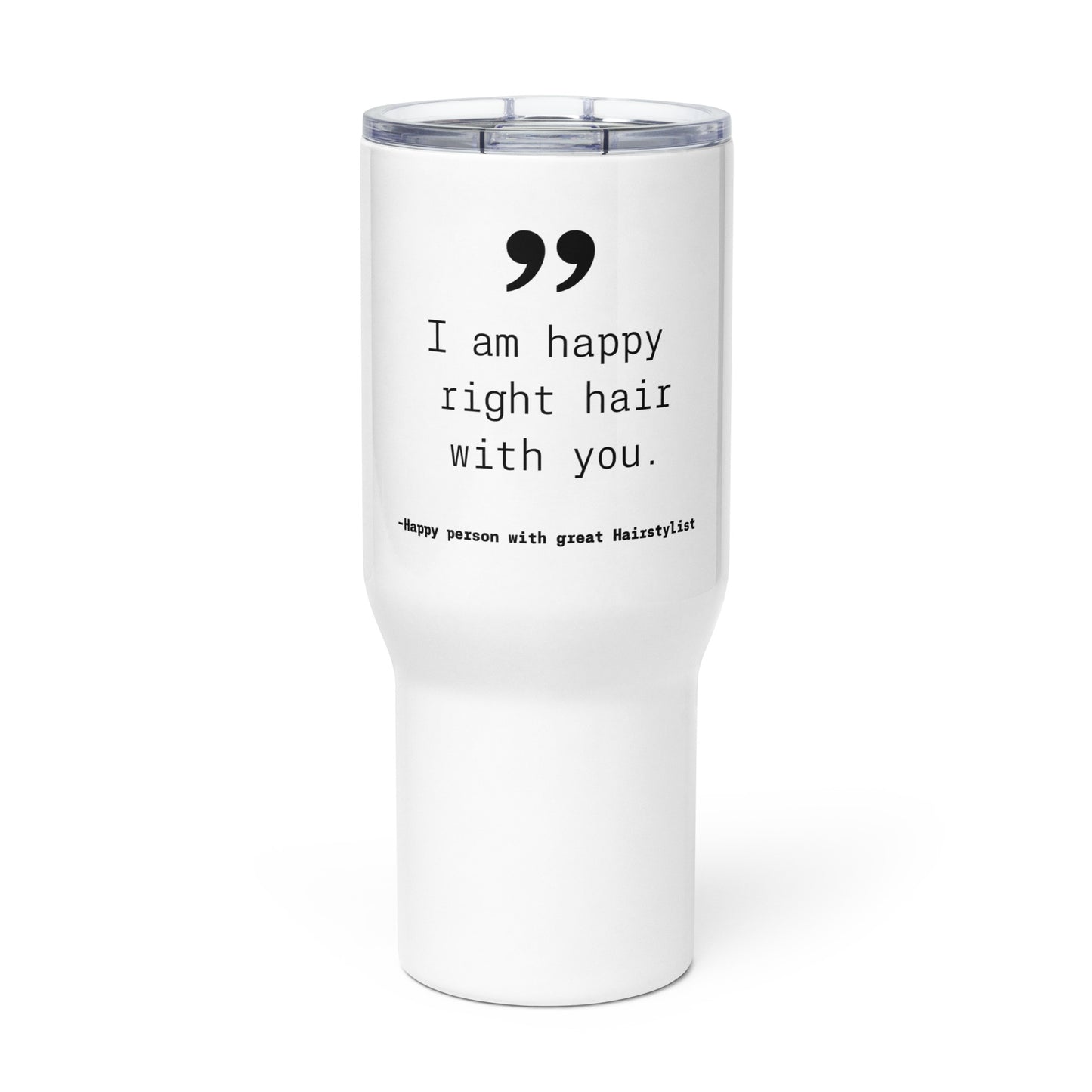 Happy Right Hair With You. Travel mug with a handle