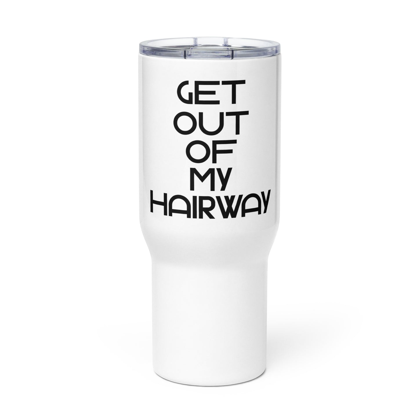 Get Out Of My Hairway. Travel mug with a handle