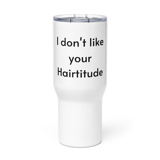 I don't like your Hairtitude Travel mug with a handle