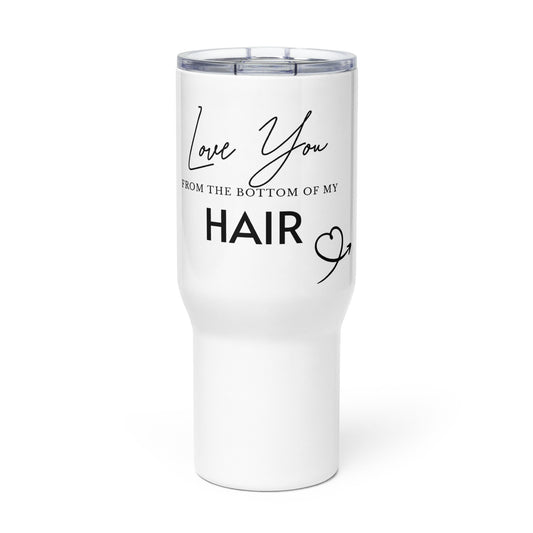 Love You From The Bottom Of My HAIR Travel mug with a handle