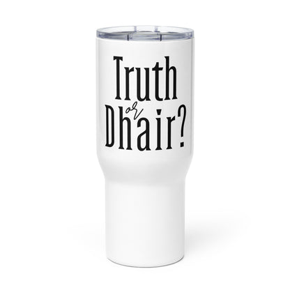 Truth or Dhair Travel mug with a handle