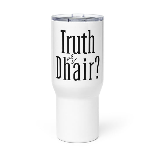 Truth or Dhair Travel mug with a handle