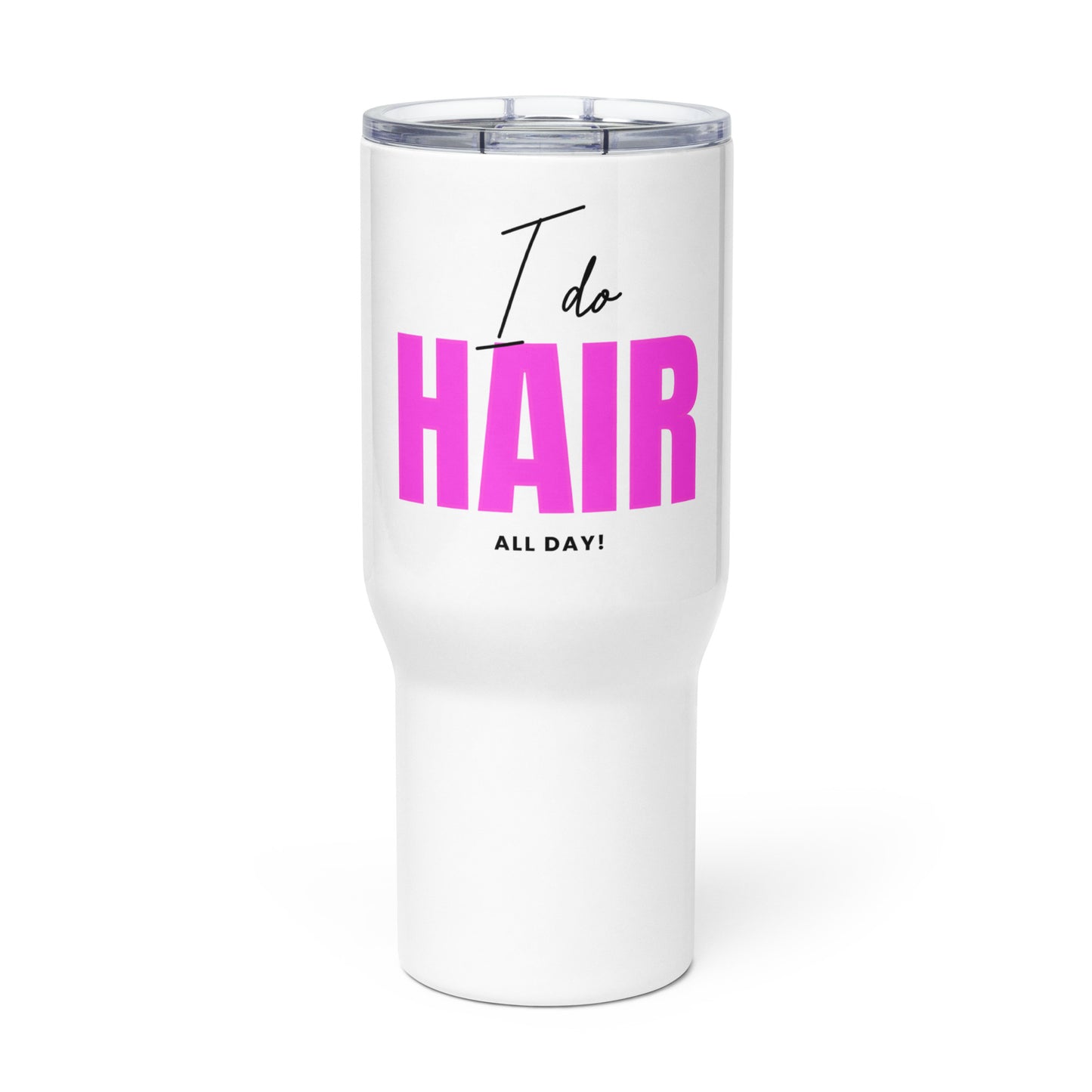 I do HAIR all day Travel mug with a handle