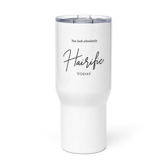 You Look Absolutely Hairific Today! Travel mug with a handle