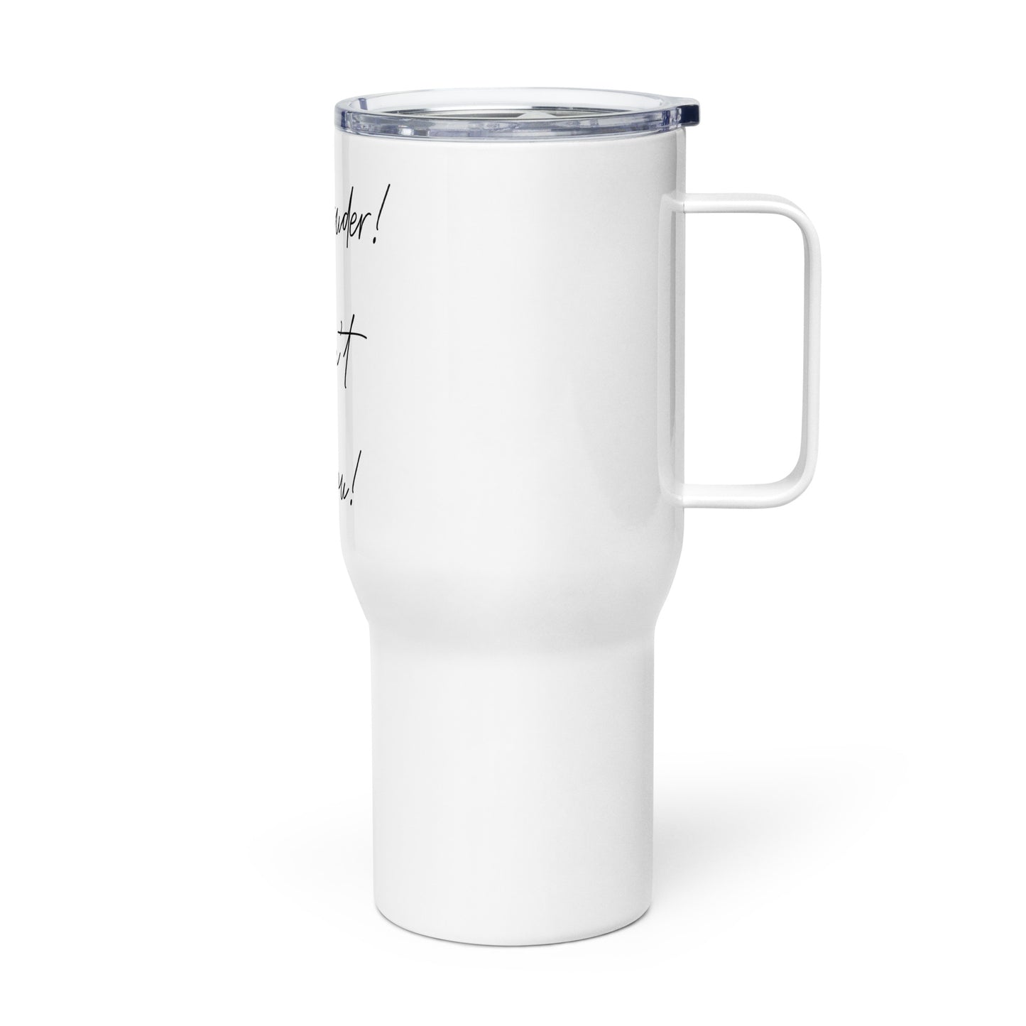 Speak louder! I can't hair you! Travel mug with a handle