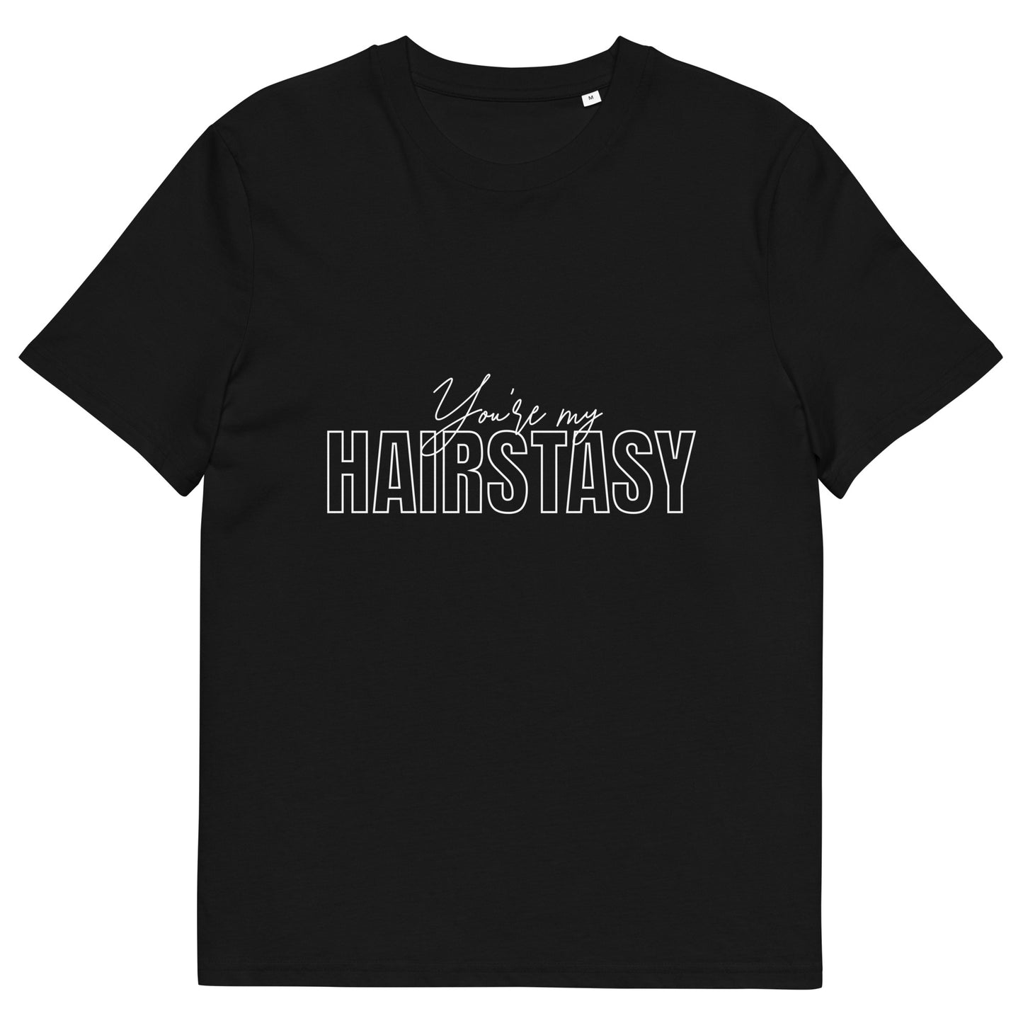 You're My HAIRSTASY Unisex organic cotton t-shirt