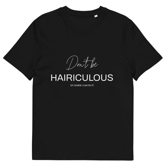 Don't be HAIRICULOUS! Of course I Can Fix It!  Unisex organic cotton t-shirt