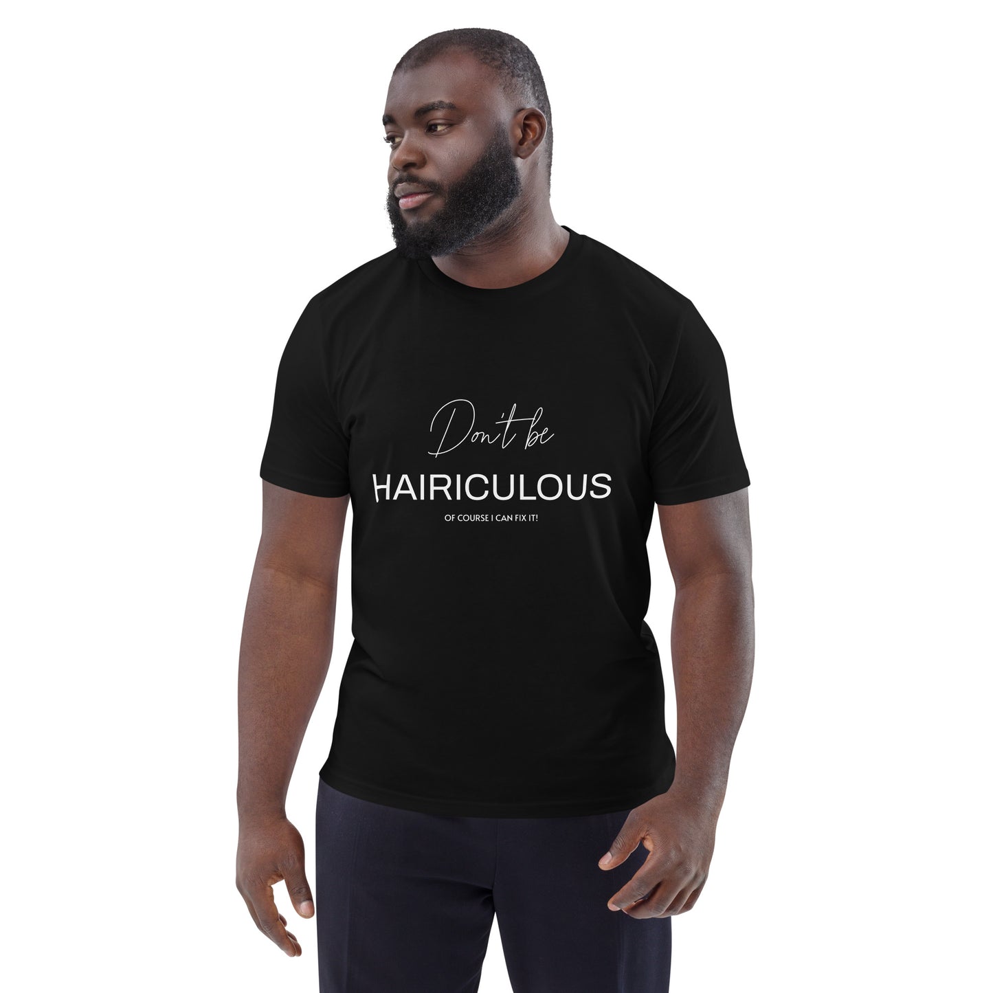 Don't be HAIRICULOUS! Of course I Can Fix It!  Unisex organic cotton t-shirt