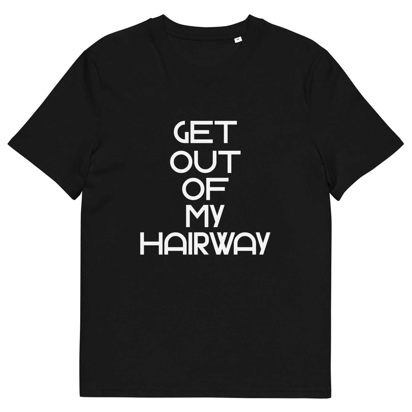 Get Out Of My Hairway. Unisex organic cotton t-shirt