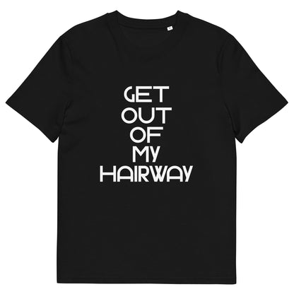 Get Out Of My Hairway. Unisex organic cotton t-shirt