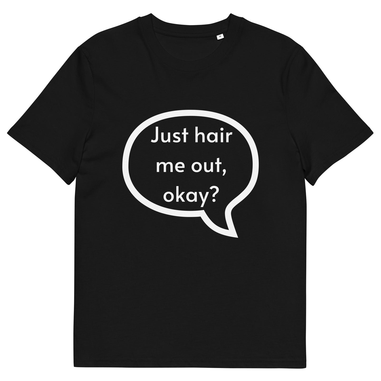 Just hair me out, okay? Unisex organic cotton t-shirt