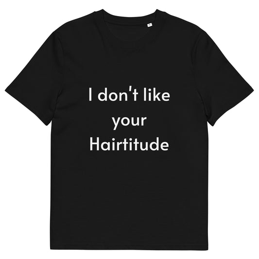 I don't like your Hairtitude Unisex organic cotton t-shirt