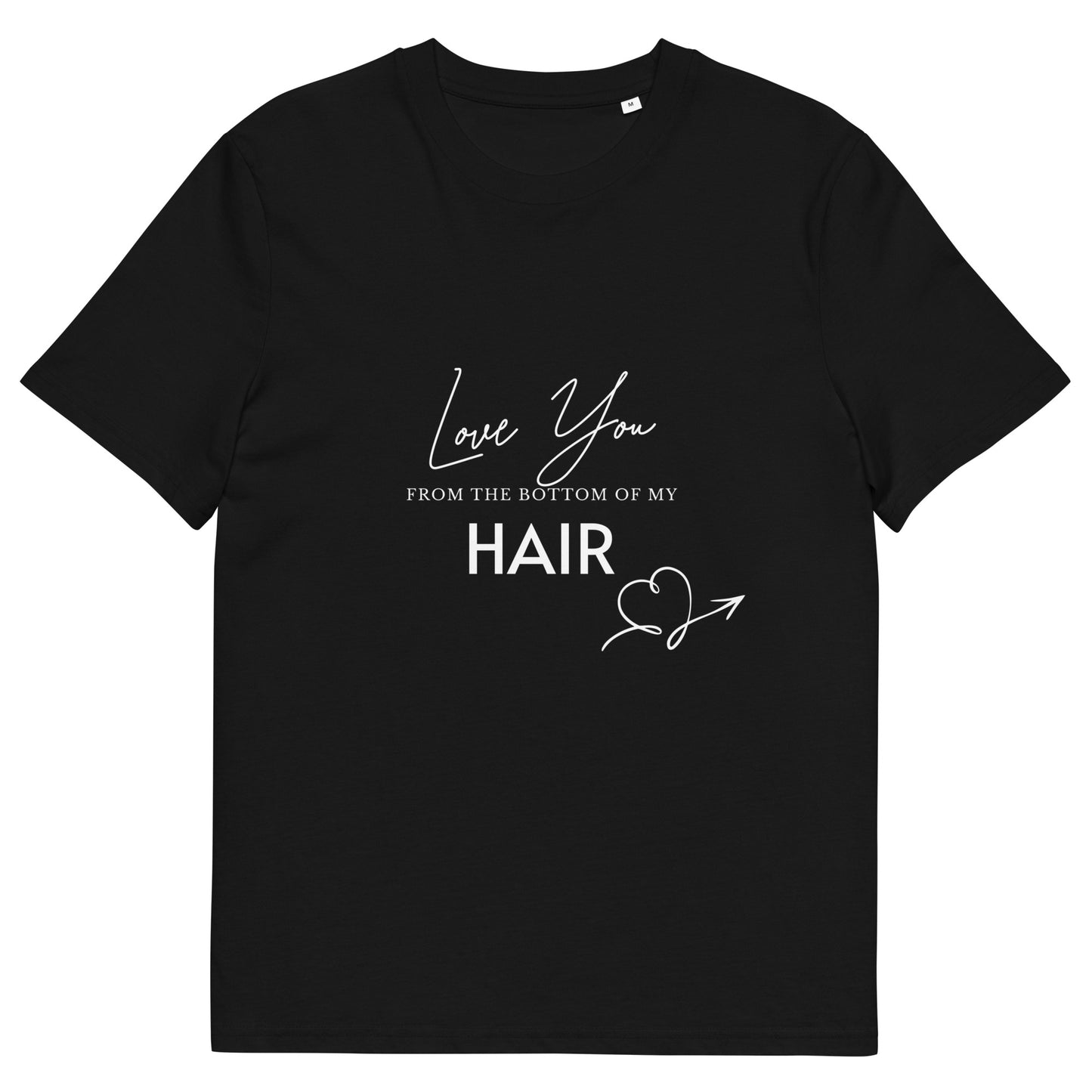 Love You From The Bottom Of My HAIR Unisex organic cotton t-shirt