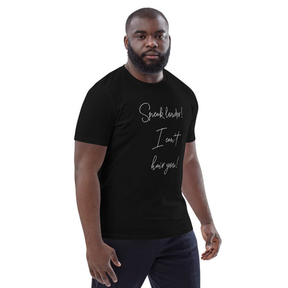 Speak louder! I can't hair you! Unisex organic cotton t-shirt