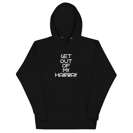 Get Out Of My Hairway. Unisex Hoodie