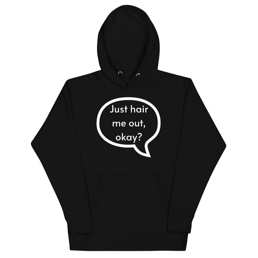 Just hair me out, okay? Unisex Hoodie