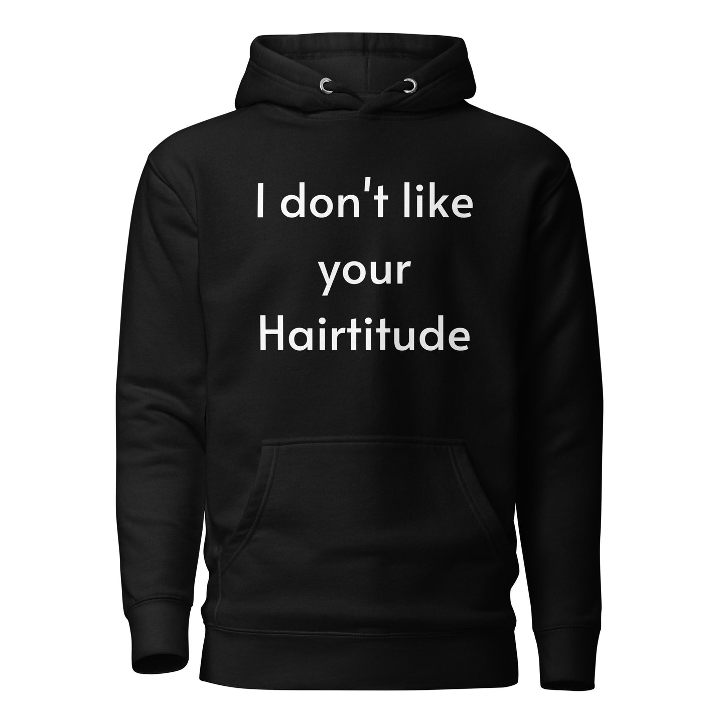 I don't like your Hairtitude Unisex Hoodie