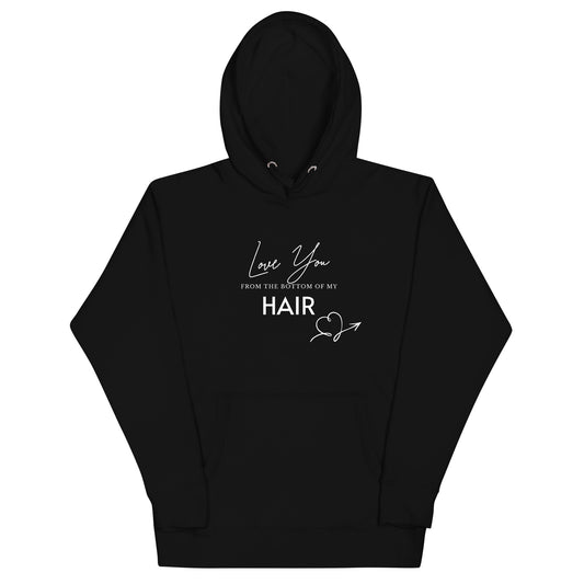 Love You From The Bottom Of My HAIR Unisex Hoodie