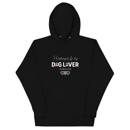 Hairdresser by day Dog Lover Forever Unisex Hoodie