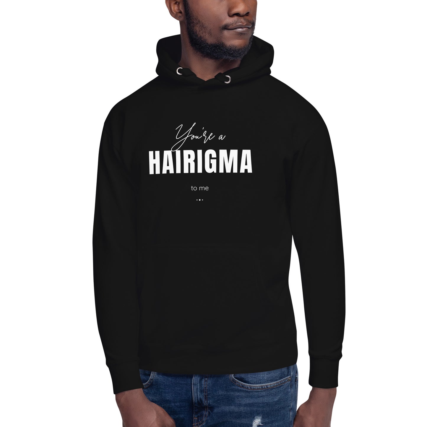 You're a HAIRIGMA to me Unisex Hoodie