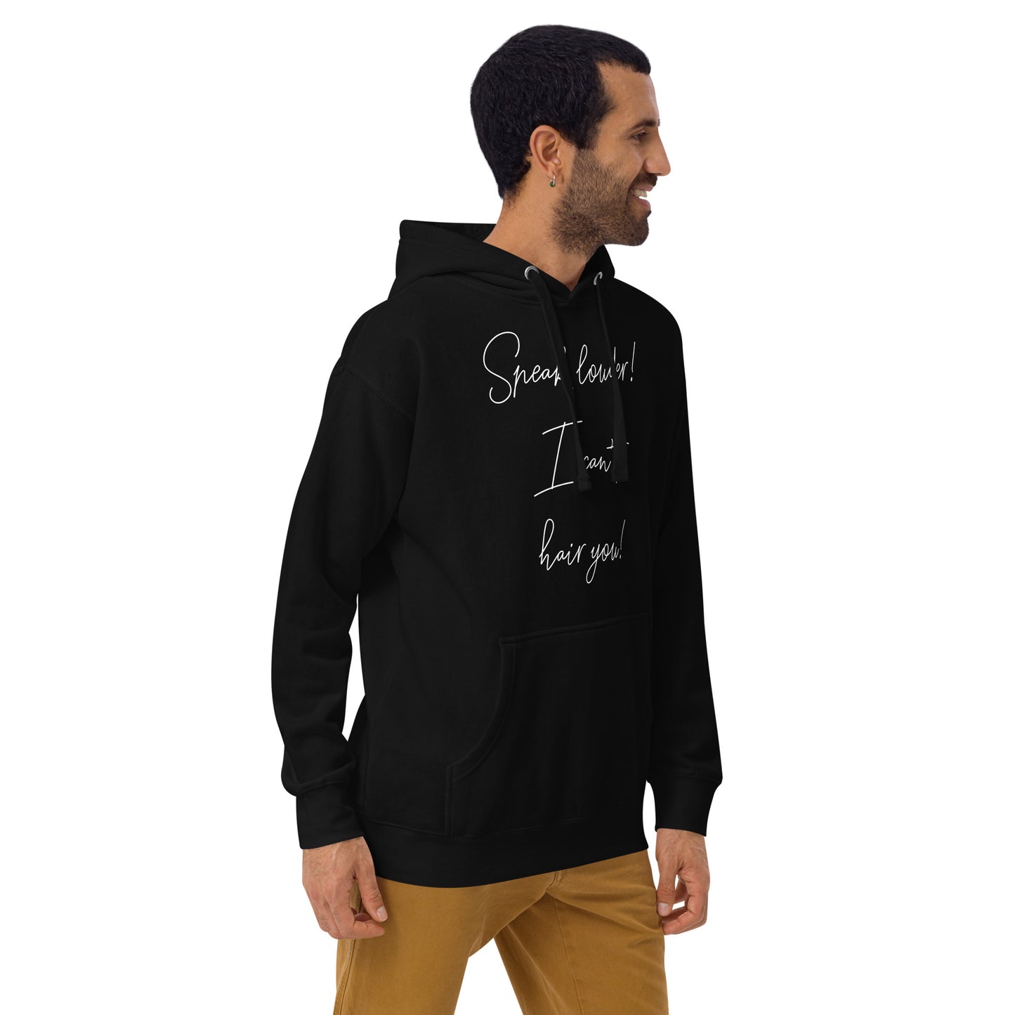 Speak louder! I can't hair you! Unisex Hoodie